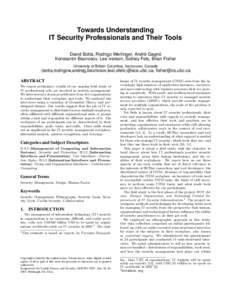 Towards Understanding IT Security Professionals and Their Tools David Botta, Rodrigo Werlinger, Andre´ Gagne´ Konstantin Beznosov, Lee Iverson, Sidney Fels, Brian Fisher University of British Columbia, Vancouver, Canad