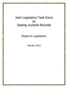 Joint Legislative Task Force on Sealing Juvenile Records Report to Legislature January 2012