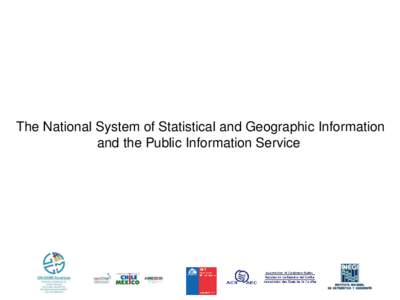 The National System of Statistical and Geographic Information and the Public Information Service Background • On 7 April 2006 was published in the Official Gazette the Decree that declared reformed Articles 26 and 73,