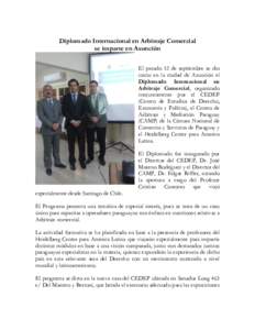 Diplomado Internacional en Arbitraje Comercial se imparte en Asunción El pasado 12 de septiembre se dio inicio en la ciudad de Asunción el Diplomado Internacional en Arbitraje Comercial, organizado