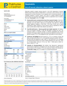 Geometric  April 23, 2012 Geometric posted a steady revenue growth in line with expectations, however EBITDA margin deteriorated by 544bps QoQ to 12.5% due to extra ordinary items of expenditure & currency fluctuation