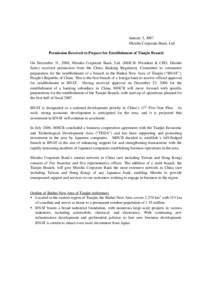 January 5, 2007 Mizuho Corporate Bank, Ltd. Permission Received to Prepare for Establishment of Tianjin Branch On December 31, 2006, Mizuho Corporate Bank, Ltd. (MHCB: President & CEO, Hiroshi Saito) received permission 