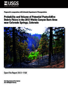 Prepared in cooperation with Colorado Department of Transportation  Probability and Volume of Potential Postwildfire Debris Flows in the 2012 Waldo Canyon Burn Area near Colorado Springs, Colorado