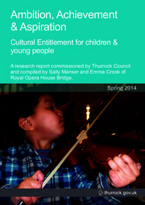 Ambition, Achievement & Aspiration Cultural Entitlement for children & young people A research report commissioned by Thurrock Council and compiled by Sally Manser and Emma Crook of