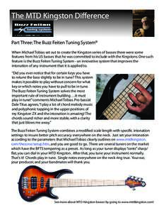 The MTD Kingston Difference Part Three: The Buzz Feiten Tuning System R  When Michael Tobias set out to create the Kingston series of basses there were some