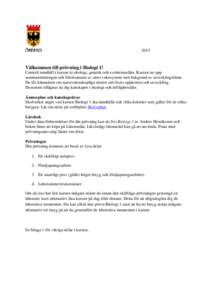 2015  Välkommen till prövning i Biologi 1! Centralt innehåll i kursen är ekologi, genetik och evolutionslära. Kursen tar upp sammansättningen och förekomsten av arter i ekosystem mot bakgrund av utvecklingsläran.