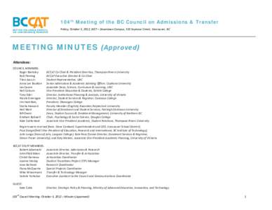 104th Meeting of the BC Council on Admissions & Transfer Friday, October 5, 2012; BCIT – Downtown Campus, 555 Seymour Street, Vancouver, BC MEETING MINUTES (Approved) Attendees: COUNCIL MEMBERS: