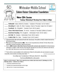 Whiteaker Middle School Salem-Keizer Education Foundation Winter 2014 Session Tuesdays, Wednesdays & Thursdays from 2:45pm to 4:00pm _____ Volleyball Coburn, Biamont, Sweeney Tuesdays & Thursdays Gym (8 weeks) _____ Wres