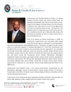 Commissioner Vice President Reuben B. Collins, II, a lifelong  resident of Charles County, was raised in Bryans Road. He attended and graduated from Charles County public schools, earned his B.A. degree in Political Scie