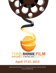 April 17-21, 2013 Regal Riverside Plaza Stadium 16 • 3535 Riverside Plaza Drive • Riverside, California www.riversidefilmfest.org Proud Sponsor of RIFF 2013
