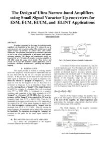 The Design of Ultra Narrow-band Amplifiers using Small Signal Varactor Up-converters for ESM, ECM, ECCM, and ELINT Applications Dr. Alfred I. Grayzel, Dr. Ashok (Ash) K. Gorwara, Paul Kuhn Planar Monolithics Industries, 