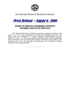 Nevada State Board of Medical Examiners  Press Release – August 6, 2008 BOARD OF MEDICAL EXAMINERS APPOINTS INCOMING EXECUTIVE DIRECTOR The Nevada State Board of Medical Examiners is pleased to announce that