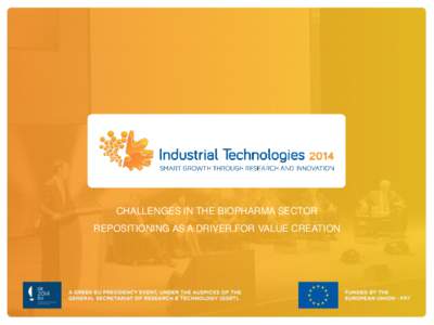 CHALLENGES IN THE BIOPHARMA SECTOR REPOSITIONING AS A DRIVER FOR VALUE CREATION Challenges in the biopharma sector Repositioning as a driver for value creation Industrial Technologies 2014 – Athens 9-11 April