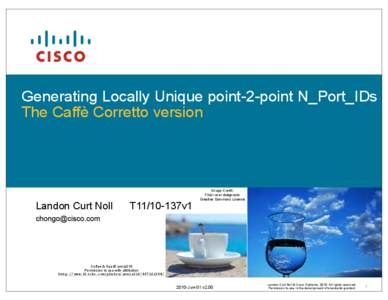 Generating Locally Unique point-2-point N_Port_IDs The Caffè Corretto version Landon Curt Noll  T11/10-137v1