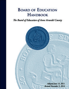 Board of Education Handbook The Board of Education of Anne Arundel County Adopted June 15, 2011 Revised November 5, 2014