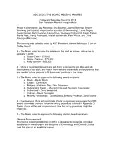 ASC EXECUTIVE BOARD MEETING MINUTES Friday and Saturday, May 2-3, 2014 San Francisco Marriott Marquis Hotel Those in attendance: Jay Albanese, Eric Baumer, Joanne Belknap, Shawn Bushway (participated via phone for a port