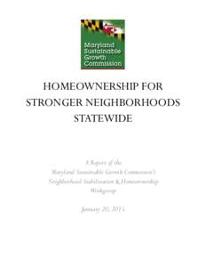 HOMEOWNERSHIP FOR STRONGER NEIGHBORHOODS STATEWIDE A Report of the Maryland Sustainable Growth Commission’s