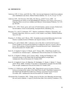 6.0. REFERENCES  Anderson, D.W., F. Gress, and D.M. Fry, 1996. Survival and dispersal of oiled brown pelicans after rehabilitation and release. Marine Pollution Bulletin, Vol. 32, No. 10, pp[removed]Anderson, D.W., S.H