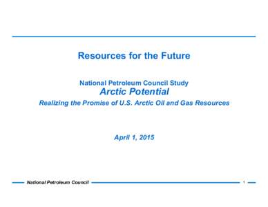 Resources for the Future National Petroleum Council Study Arctic Potential  Realizing the Promise of U.S. Arctic Oil and Gas Resources