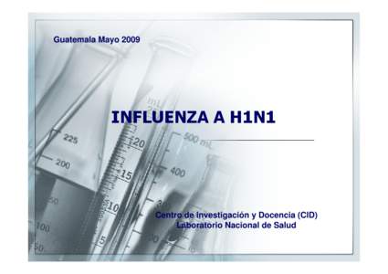 Guatemala MayoINFLUENZA A H1N1 Centro de Investigación y Docencia (CID) Laboratorio Nacional de Salud