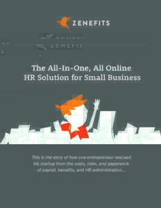 The All-In-One, All Online HR Solution for Small Business This is the story of how one entrepreneur rescued his startup from the costs, risks, and paperwork of payroll, benefits, and HR administration...