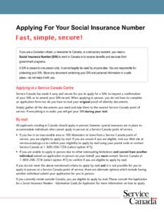 Applying For Your Social Insurance Number  If you are a Canadian citizen, a newcomer to Canada, or a temporary resident, you need a Social Insurance Number (SIN) to work in Canada or to receive benefits and services fro