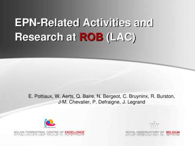 EPN-Related Activities and Research at ROB (LAC) E. Pottiaux, W. Aerts, Q. Baire, N. Bergeot, C. Bruyninx, R. Burston, J-M. Chevalier, P. Defraigne, J. Legrand