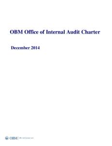 OBM Office of Internal Audit Charter December 2014 MISSION AND SCOPE OF WORK The OBM Office of Internal Audit (OIA) will provide independent, objective assurance and consulting activities designed to add value and impro