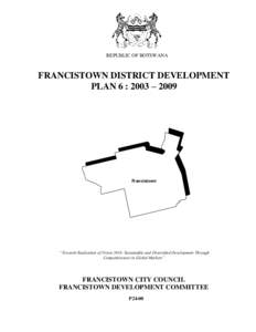 REPUBLIC OF BOTSWANA  FRANCISTOWN DISTRICT DEVELOPMENT PLAN 6 : 2003 – 2009  Francistown