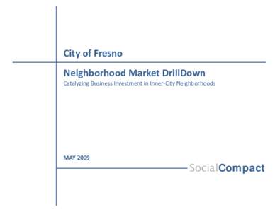 City of Fresno  Neighborhood Market DrillDown  Catalyzing Business Investment in Inner‐City Neighborhoods  MAY 2009 