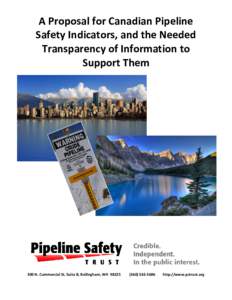 A Proposal for Canadian Pipeline Safety Indicators, and the Needed Transparency of Information to Support Them  300 N. Commercial St. Suite B, Bellingham, WA 98225