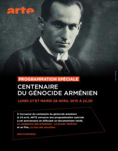 centenaire du génocide Arménien Lundi 27 et mardi 28 avril 2015 à 22.20 à l’occasion du centenaire du génocide arménien le 24 avril, ARTE consacre une programmation spéciale