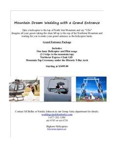 Mountain Dream Wedding with a Grand Entrance Take a helicopter to the top of North Star Mountain and say “I Do” Imagine all your guests taking the chair lift up to the top of the Northstar Mountain and waiting for yo