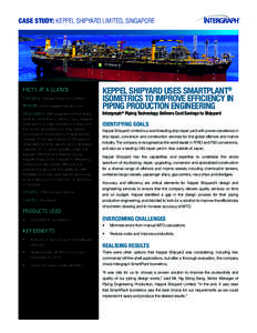 CASE STUDY: KEPPEL SHIPYARD LIMITED, SINGAPORE  FACTS AT A GLANCE Company: Keppel Shipyard Limited Website: www.keppelshipyard.com Description: With experience that dates