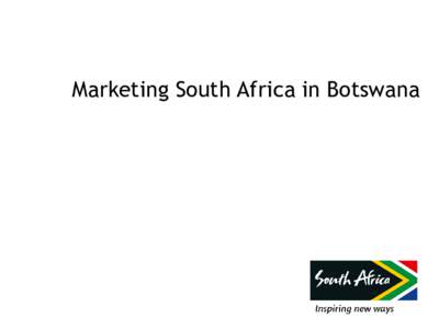 Marketing South Africa in Botswana  Table of Contents  Botswana within the SA Tourism portfolio  Market Landscape  Travel to South Africa