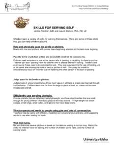 SKILLS FOR SERVING SELF  Janice Fletcher, EdD and Laurel Branen, PhD, RD, LD Children learn a variety of skills for serving themselves. Here are some of those skills that you can help children acquire.