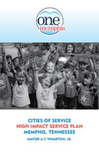 Cities of Service High Impact Service Plan Memphis, Tennessee Mayor A C Wharton, jr.  One Memphis High Impact Service Plan