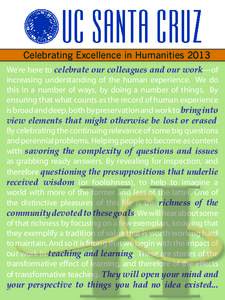 Celebrating Excellence in Humanities 2013 We’re here to celebrate our colleagues and our work—of increasing understanding of the human experience. We do this in a number of ways, by doing a number of things. By ensur