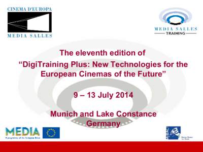 The eleventh edition of “DigiTraining Plus: New Technologies for the European Cinemas of the Future” 9 – 13 July 2014 Munich and Lake Constance Germany