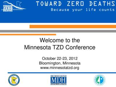 Welcome to the Minnesota TZD Conference October 22-23, 2012 Bloomington, Minnesota www.minnesotatzd.org