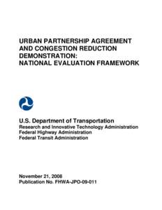 URBAN PARTNERSHIP AGREEMENT AND CONGESTION REDUCTION DEMONSTRATION: NATIONAL EVALUATION FRAMEWORK  U.S. Department of Transportation