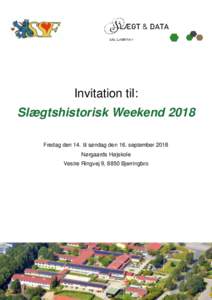 Invitation til: Slægtshistorisk Weekend 2018 Fredag den 14. til søndag den 16. september 2018 Nørgaards Højskole Vestre Ringvej 9, 8850 Bjerringbro