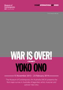 Yoko Ono, photography: Matthu Placek  15 November 2013 – 23 February 2014 The Museum of Contemporary Art Australia (MCA) presents the first major survey in Australia of legendary artist, musician and activist Yoko Ono.