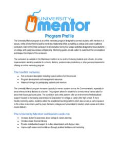 Program Profile  The University Mentor program is an online mentoring program designed to connect students with mentors in a secure, online environment to build a mentoring relationship while completing a college and car