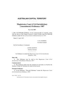 AUSTRALIAN CAPITAL TERRITORY  Magistrates Court (Civil Jurisdiction) (Amendment) Ordinance 1987 No. 13 of 1987 I, THE GOVERNOR-GENERAL of the Commonwealth of Australia, acting