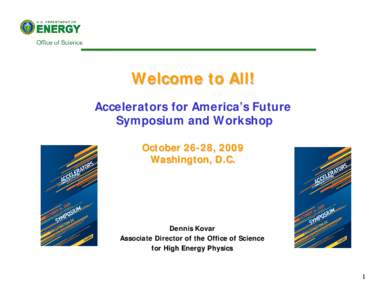 Welcome to All! Accelerators for America’s Future Symposium and Workshop October 26-28, 2009 Washington, D.C.