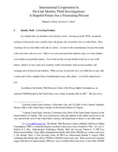 International Cooperation in On-Line Identity Theft Investigations: A Hopeful Future but a Frustrating Present Michael J. Elston* and Scott A. Stein**  I.