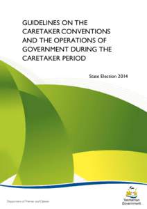 GUIDELINES ON THE CARETAKER CONVENTIONS AND THE OPERATIONS OF GOVERNMENT DURING THE CARETAKER PERIOD State Election 2014