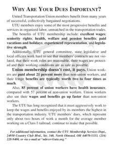 WHY ARE YOUR DUES IMPORTANT? United Transportation Union members benefit from many years of successful, collectively bargained negotiations. UTU members enjoy some of the most progressive benefits and services in organiz