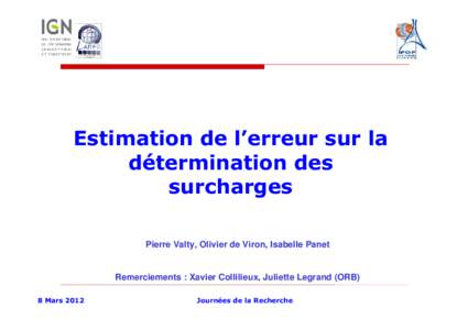 Estimation de l’erreur sur la détermination des surcharges Pierre Valty, Olivier de Viron, Isabelle Panet  Remerciements : Xavier Collilieux, Juliette Legrand (ORB)